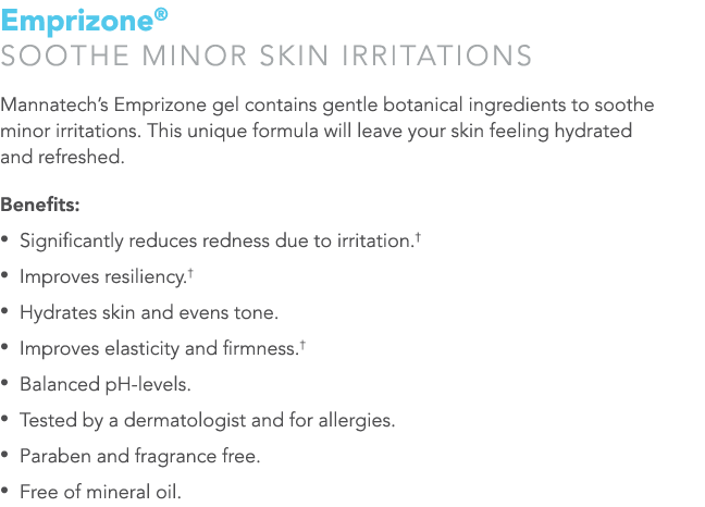 Emprizone® Soothe minor skin irritations Mannatech’s Emprizone gel contains gentle botanical ingredients to soothe mi...