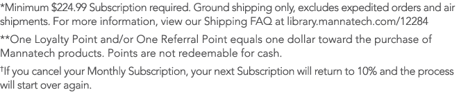 *Minimum $224.99 Subscription required. Ground shipping only, excludes expedited orders and air shipments. For more i...