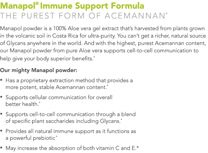 Manapol  Immune Support Formula The purest form of acemannan* Manapol powder is a 100% Aloe vera gel extract that s h   