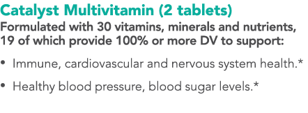 Catalyst Multivitamin (2 tablets) Formulated with 30 vitamins, minerals and nutrients, 19 of which provide 100% or mo   