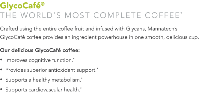 GlycoCafé  The World s Most Complete Coffee* Crafted using the entire coffee fruit and infused with Glycans, Mannatec   
