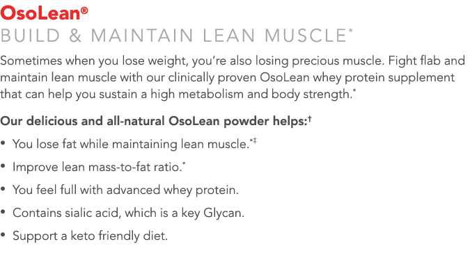 OsoLean  Build & maintain lean muscle* Sometimes when you lose weight, you re also losing precious muscle  Fight flab   