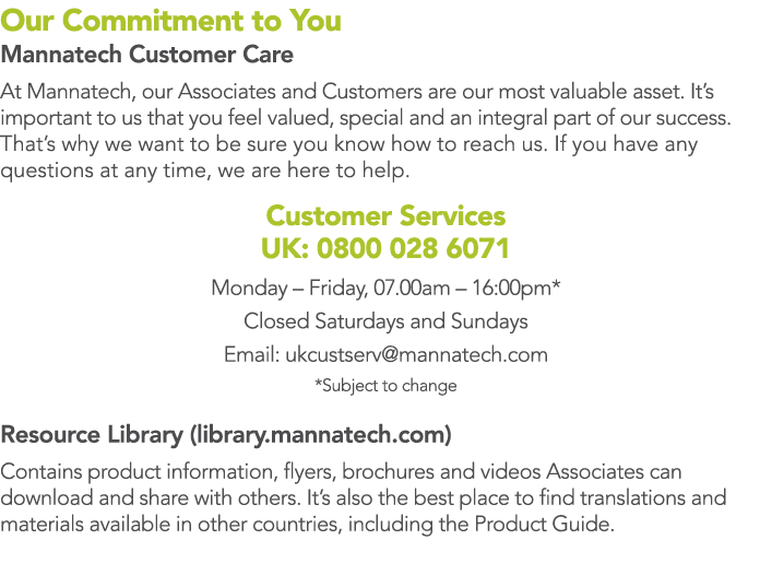 Our Commitment to You Mannatech Customer Care At Mannatech, our Associates and Customers are our most valuable asset    
