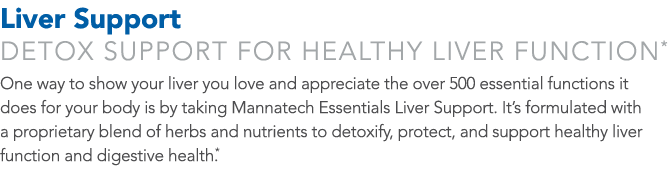 Liver Support DETOX SUPPORT FOR HEALTHY LIVER FUNCTION* One way to show your liver you love and appreciate the over 5   