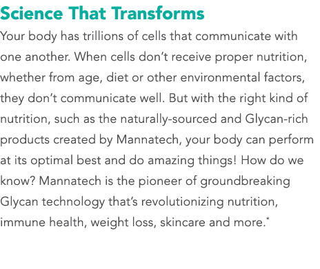 Science That Transforms Your body has trillions of cells that communicate with one another. When cells don’t receive ...
