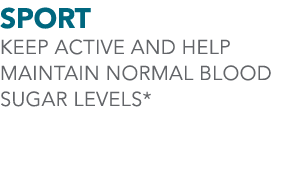 SPORT KEEP ACTIVE AND HELP MAINTAIN normal blood sugar levels*