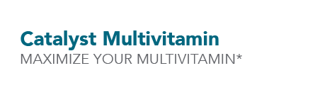 Catalyst Multivitamin MAXIMIZE YOUR MULTIVITAMIN*