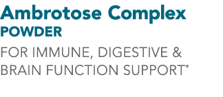 Ambrotose Complex Powder FOR IMMUNE, DIGESTIVE & BRAIN FUNCTION SUPPORT*