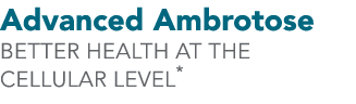Advanced Ambrotose Better health at the cellular level*