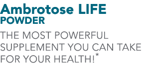 Ambrotose LIFE Powder The most powerful supplement you can take for your health!*