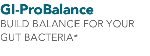 GI-ProBalance Build bALANCE for YOUR GUT BACTERIA*