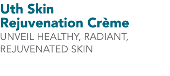 Uth Skin Rejuvenation Cr me Unveil healthy, radiant, rejuvenated skin