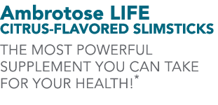 Ambrotose LIFE CITRUS-FLAVORED SLIMSTICKS The most powerful supplement you can take for your health!*