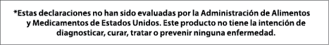 *Estas declaraciones no han sido evaluadas por la Administraci n de Alimentos y Medicamentos de Estados Unidos. Este ...
