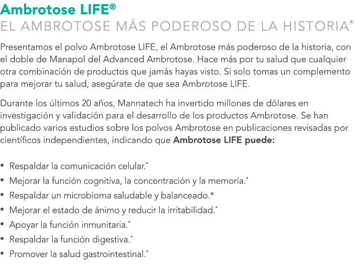 Ambrotose LIFE® EL AMBROTOSE M S PODEROSO DE LA HISTORIA* Presentamos el polvo Ambrotose LIFE, el Ambrotose m s poder...