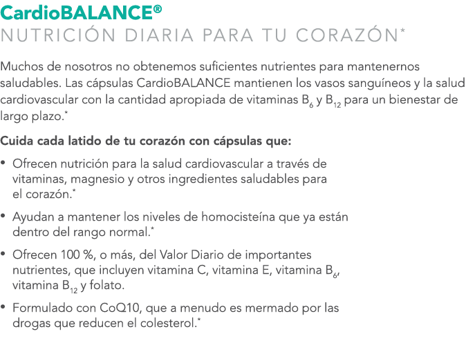 CardioBALANCE® NUTRICI N DIARIA PARA TU CORAZ N* Muchos de nosotros no obtenemos suficientes nutrientes para mantener...