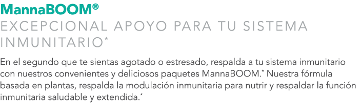 MannaBOOM® Excepcional Apoyo para tu Sistema Inmunitario* En el segundo que te sientas agotado o estresado, respalda ...
