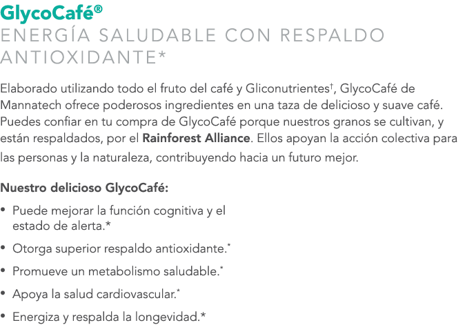 GlycoCaf ® Energ a Saludable con Respaldo Antioxidante* Elaborado utilizando todo el fruto del caf y Gliconutrientes...