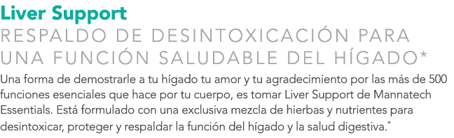 Liver Support RESPALDO DE DESINTOXICACI N PARA UNA FUNCI N SALUDABLE DEL H GADO* Una forma de demostrarle a tu h gado...