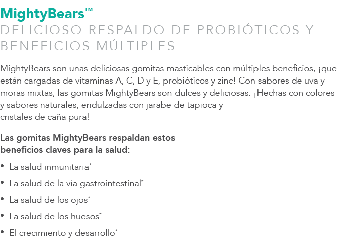MightyBears™ DELICIOSO RESPALDO DE PROBI TICOS Y BENEFICIOS M LTIPLES MightyBears son unas deliciosas gomitas mastica...