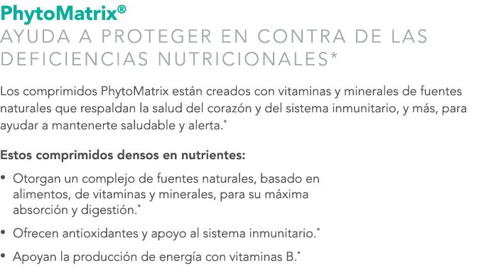 PhytoMatrix® AYUDA A PROTEGER EN CONTRA DE LAS DEFICIENCIAS NUTRICIONALES* Los comprimidos PhytoMatrix est n creados ...