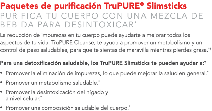Paquetes de purificaci n TruPure® Slimsticks PURIFICA TU CUERPO CON UNA MEZCLA DE BEBIDA PARA DESINTOXICAR* La reducc...