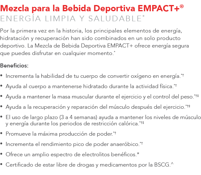 Mezcla para la Bebida Deportiva EMPACT+® ENERG A LIMPIA Y SALUDABLE* Por la primera vez en la historia, los principal...