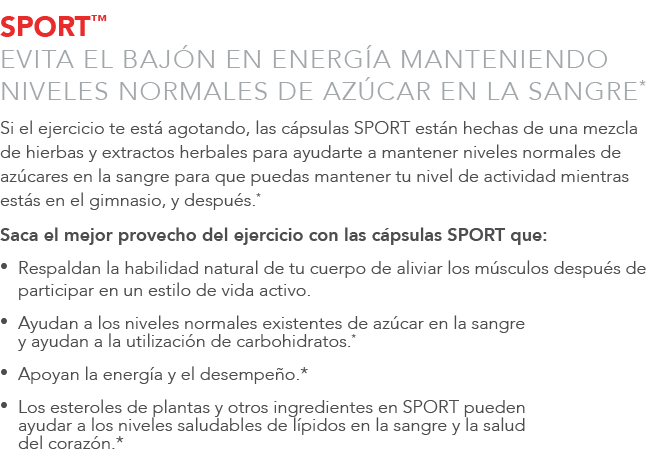 SPORT™ EVITA EL BAJ N EN ENERG A MANTENIENDO NIVELES NORMALES DE AZ CAR EN LA SANGRE* Si el ejercicio te est agotand...