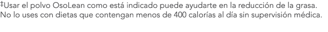 ‡Usar el polvo OsoLean como est indicado puede ayudarte en la reducci n de la grasa. No lo uses con dietas que conte...