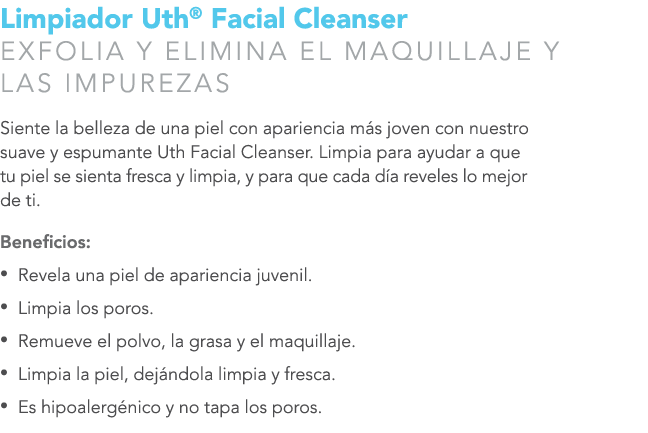 Limpiador Uth® Facial Cleanser EXFOLIA Y ELIMINA EL MAQUILLAJE Y LAS IMPUREZAS Siente la belleza de una piel con apar...