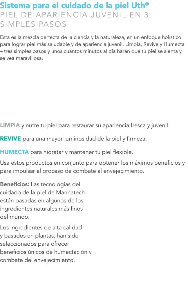 Sistema para el cuidado de la piel Uth® PIEL DE APARIENCIA JUVENIL EN 3 SIMPLES PASOS Esta es la mezcla perfecta de l...
