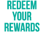 Redeem YOUR REWARDS