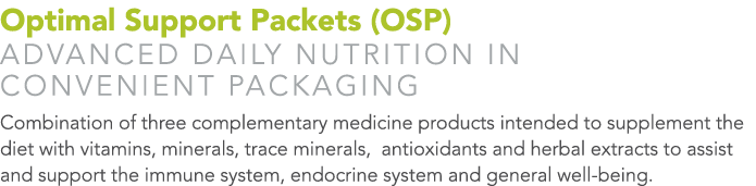 Optimal Support Packets (OSP) ADVANCED DAILY NUTRITION IN CONVENIENT PACKAGING Combination of three complementary med...