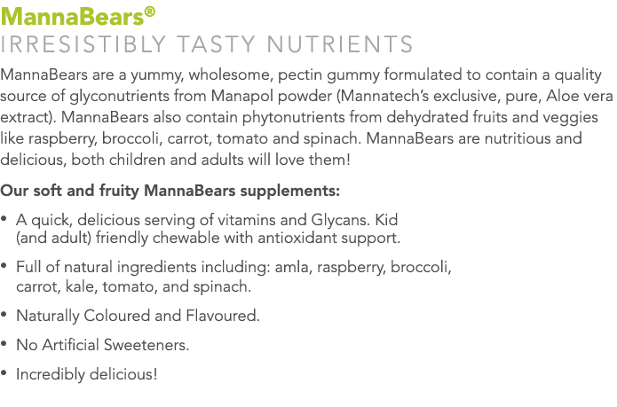 MannaBears® IRRESISTIBLY TASTY Nutrients MannaBears are a yummy, wholesome, pectin gummy formulated to contain a qual...