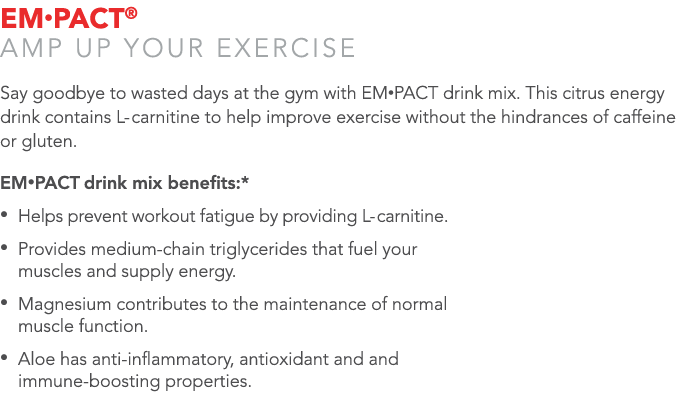 EM•PACT® Amp Up Your Exercise Say goodbye to wasted days at the gym with EM•Pact drink mix. This citrus energy drink ...