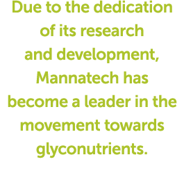 Due to the dedication of its research and development, Mannatech has become a leader in the movement towards glyconut   