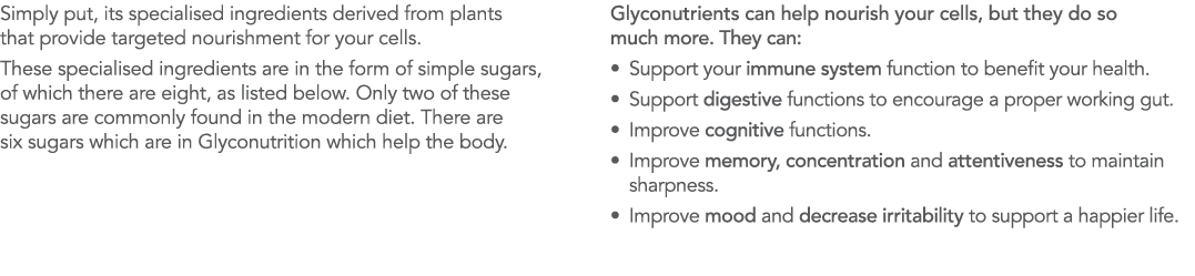 Simply put, its specialised ingredients derived from plants that provide targeted nourishment for your cells  These s   