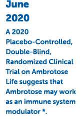June 2020 A 2020       Placebo-Controlled,     Double-Blind, Randomized Clinical Trial on Ambrotose Life suggests tha   