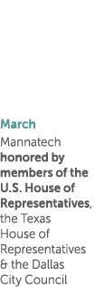 March Mannatech honored by members of the U S  House of Representatives, the Texas House of Representatives & the Dal   
