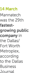 14 March Mannatech was the 29th fastest-growing public company in the Dallas Fort Worth Metroplex, according to the D   