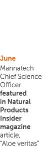 June Mannatech Chief Science Officer featured in Natural Products Insider magazine article,  Aloe veritas  