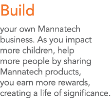 Build your own Mannatech business  As you impact more children, help more people by sharing Mannatech products, you e   
