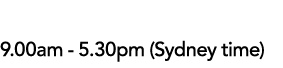 Monday - Friday 9 00am - 5 30pm (Sydney time)