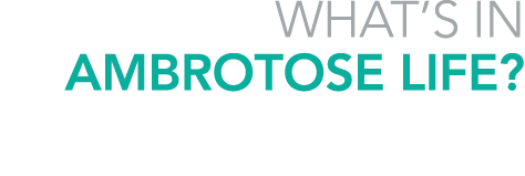 WHAT S IN AMBROTOSE LIFE  