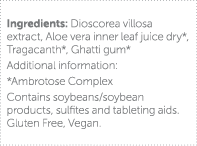 Ingredients: Dioscorea villosa extract, Aloe vera inner leaf juice dry*, Tragacanth*, Ghatti gum* Additional informat   