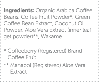 Ingredients: Organic Arabica Coffee Beans, Coffee Fruit Powder*, Green Coffee Bean Extract, Coconut Oil Powder, Aloe    