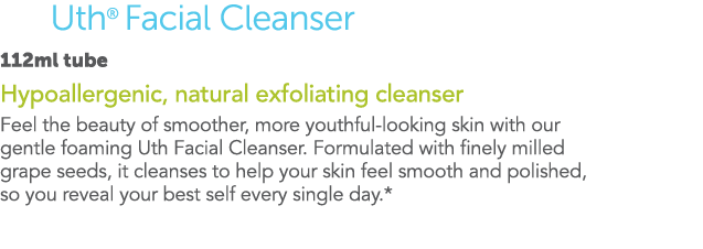 Uth  Facial Cleanser 112ml tube Hypoallergenic, natural exfoliating cleanser Feel the beauty of smoother, more youthf   