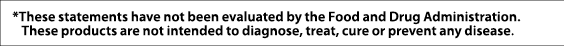   These statements have not been evaluated by the Food and Drug Administration  These products are not intended to di   