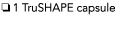 o 1 TruSHAPE capsule