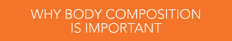 WHY BODY COMPOSITION IS IMPORTANT